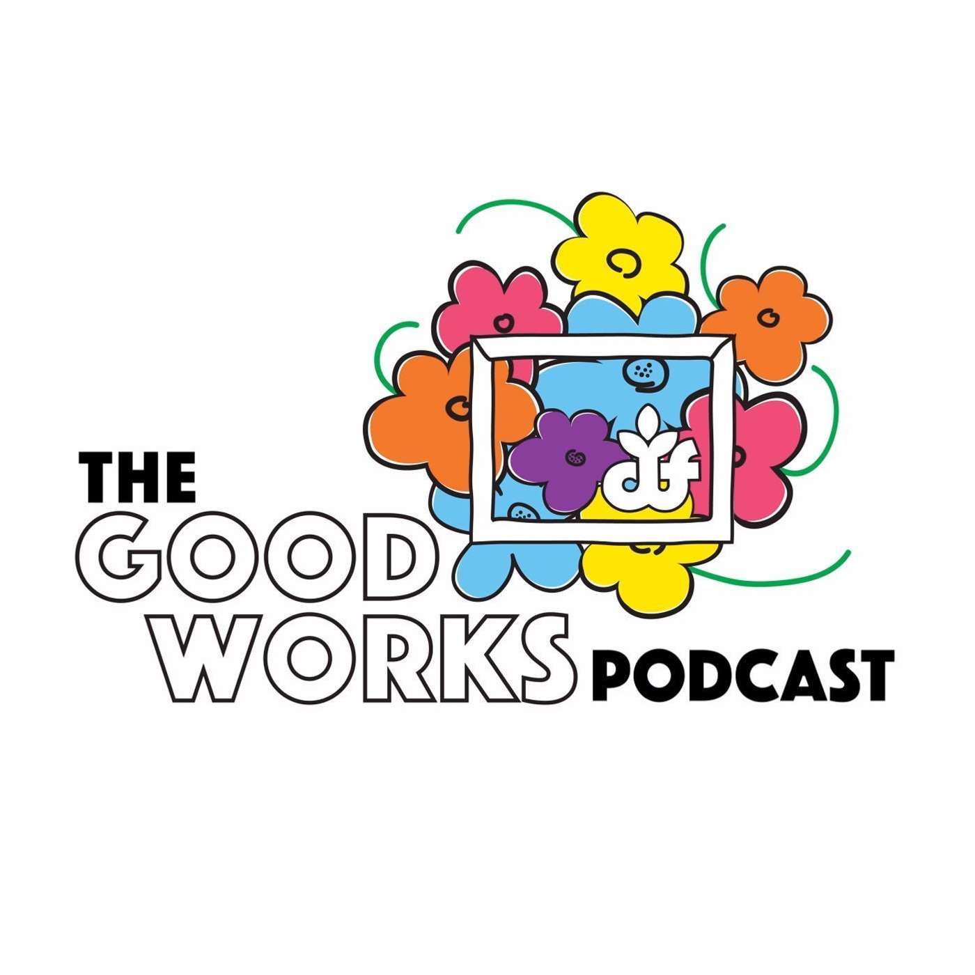 The Good Works Podcast - Episode 7: National Philanthropy Day episode artwork