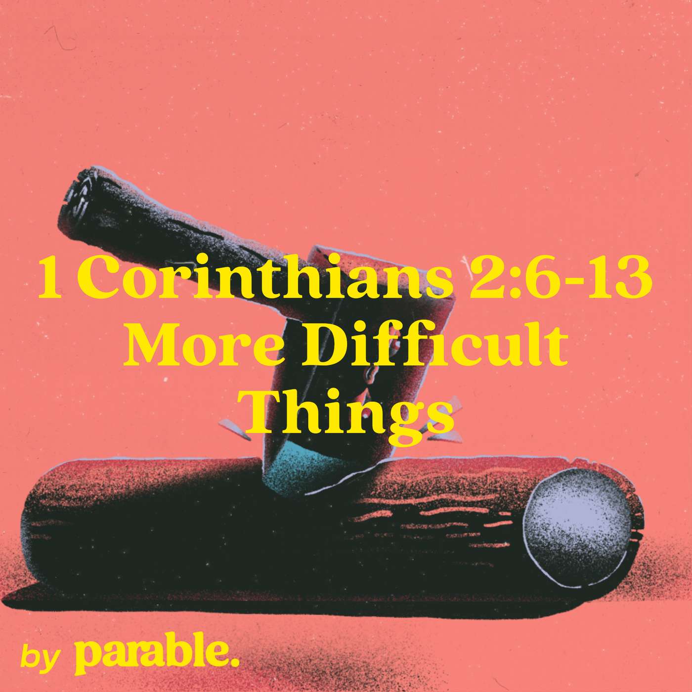 1 Corinthians Part 7: More Difficult Things [1 Corinthians 2:6-13] episode artwork