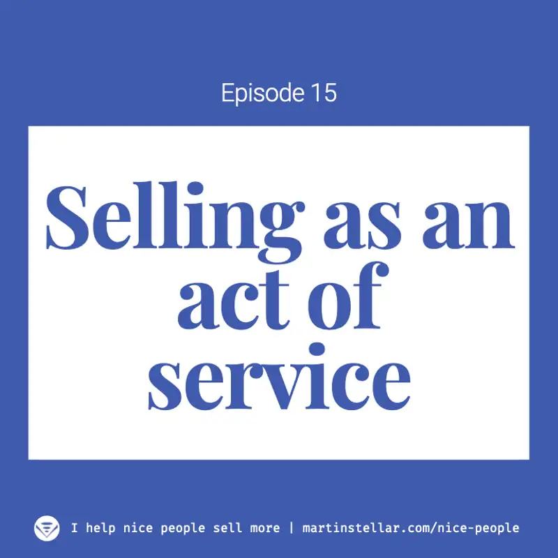 Ep 15:  Selling as an act of service