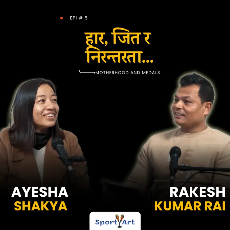 Kick to Barriers | SAG Gold Medalist Ayasha Shakya × Rakesh Kumar Rai | SportyArt Podcast S1 E05