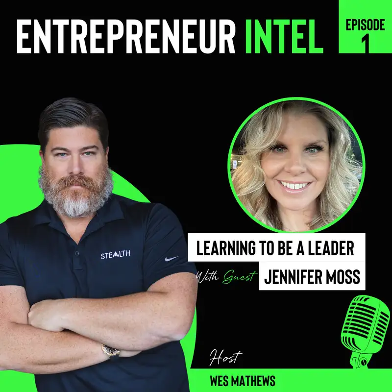 Learning To Be A Leader - Jennifer Moss - Entrepreneur Intel - Episode # 1