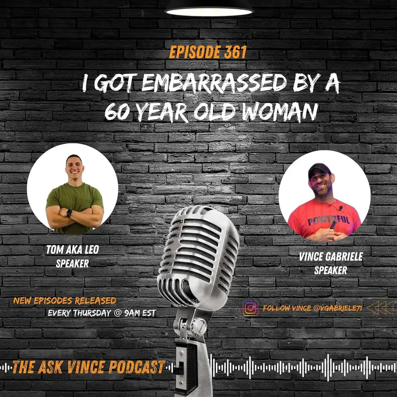 The Ask Vince Podcast: I Got Embarrassed By a 60 Year Old Woman