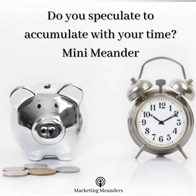 Do you speculate to accumulate with your time?