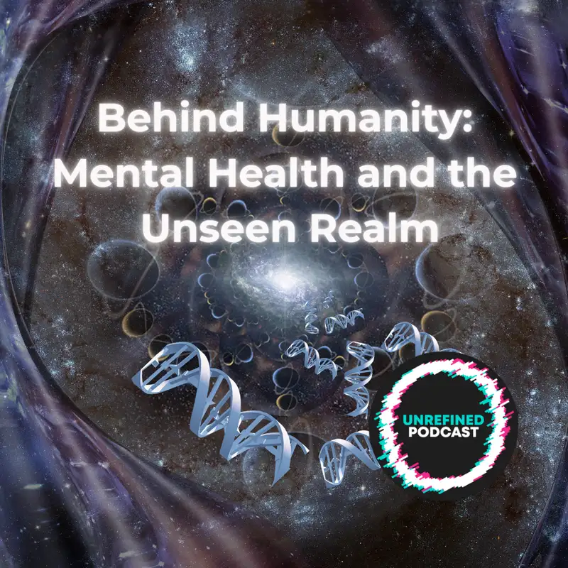 E199 Behind Humanity: Mental Health and the Unseen Realm