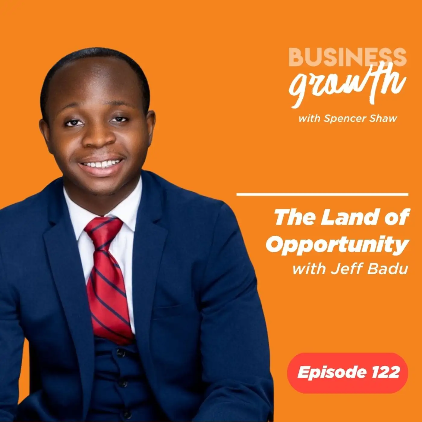 The Land of Opportunity with Jeff Badu - Episode 122 episode artwork