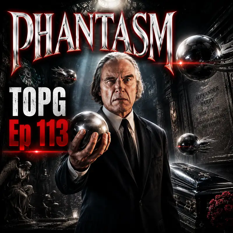 TOPG Ep 113: Phantasm