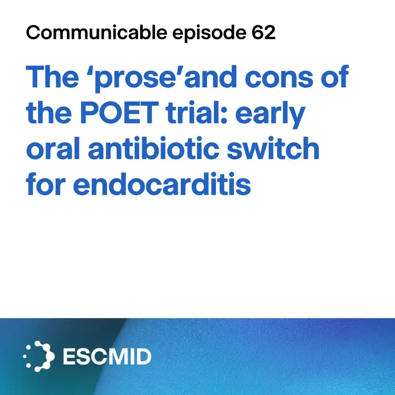 Communicable E62: The 'prose' and cons of the POET trial – early oral antibiotic switch for endocarditis