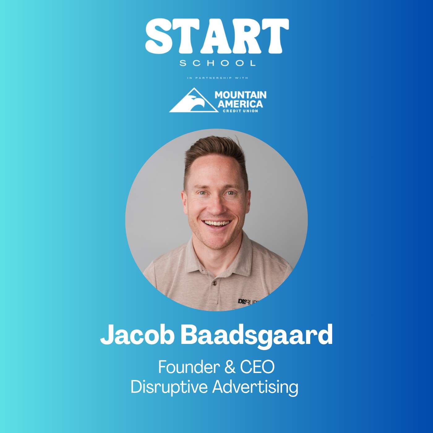 Start School Session: Disruptive Advertising Founder & CEO Jacob Baadsgaard