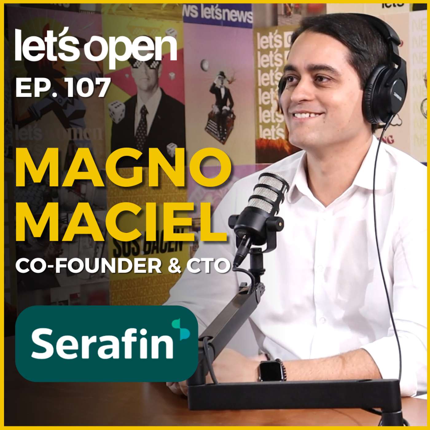 Magno Maciel - Co-founder & CTO @ Serafin - Let's Open Podcast #107 Magno Maciel - Co-founder & CTO @ Serafin - Let's Open Podcast #107