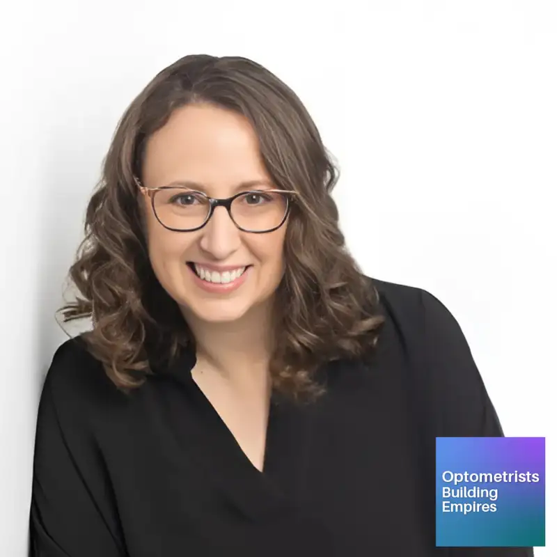 The Mindset of Building Empires - Bethany Fishbein - Optometrists Building Empires - Episode # 026