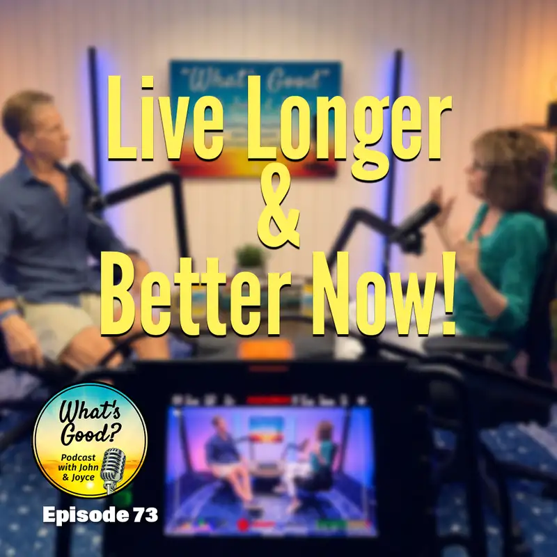 EP 73: Live Longer & Better Now!