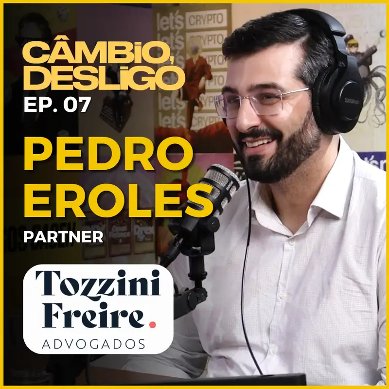Pedro Eroles - Partner @ TozziniFreire Advogados - Câmbio, Desligo #07