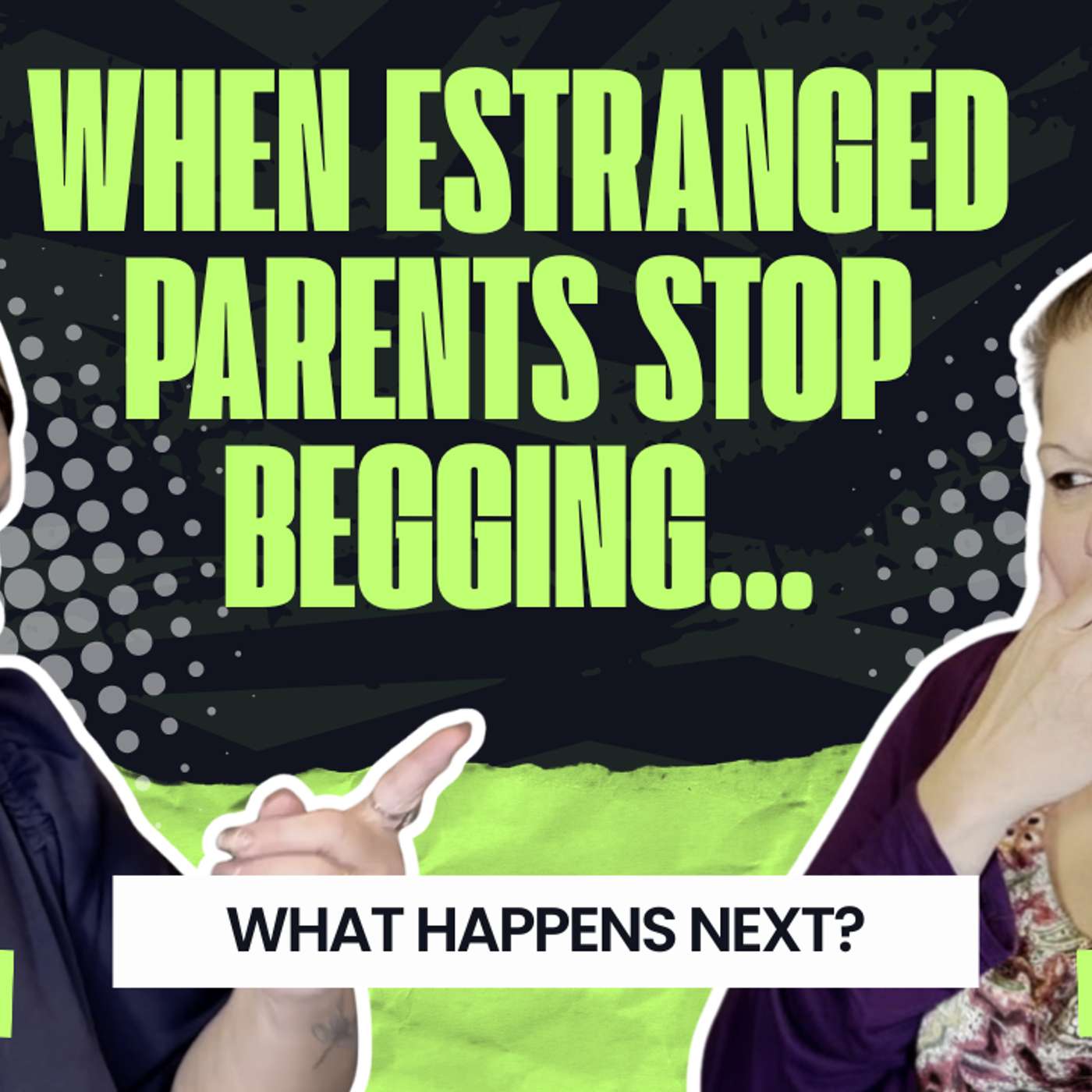 When Estranged Parents Stop Begging... What Happens Next? | Episode 14 When Estranged Parents Stop Begging... What Happens Next? | Episode 14