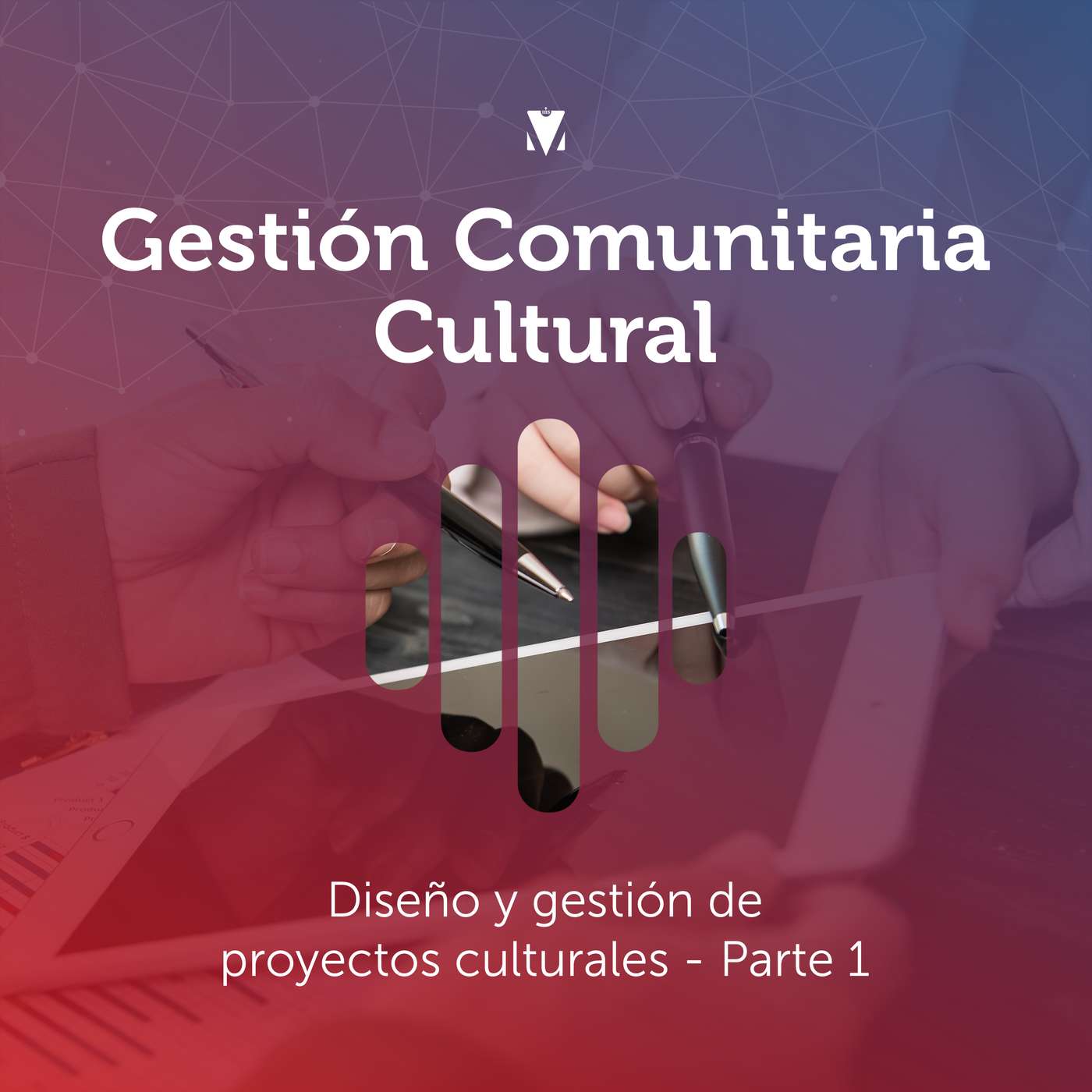 3 - GESTIÓN COMUNITARIA CULTURAL: Diseño y gestión de proyectos culturales - Parte 1 episode artwork