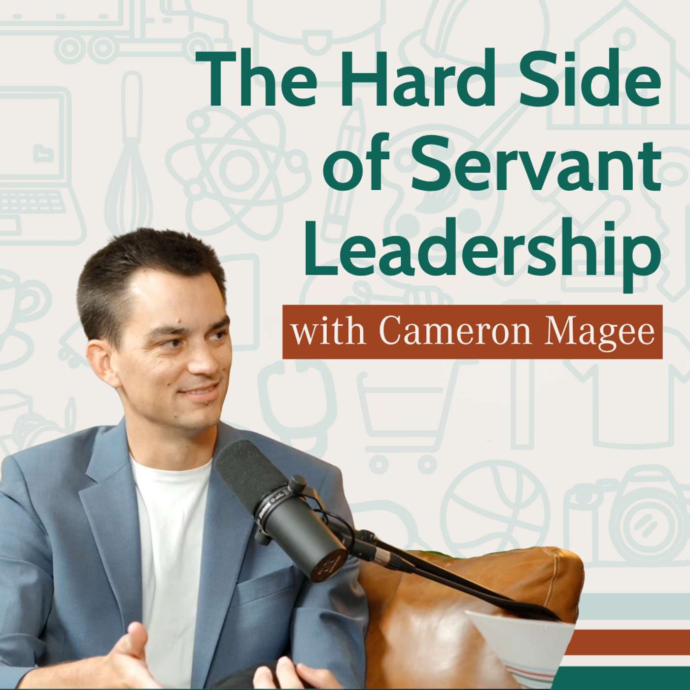 The Hard Side of Servant Leadership With Cameron Magee