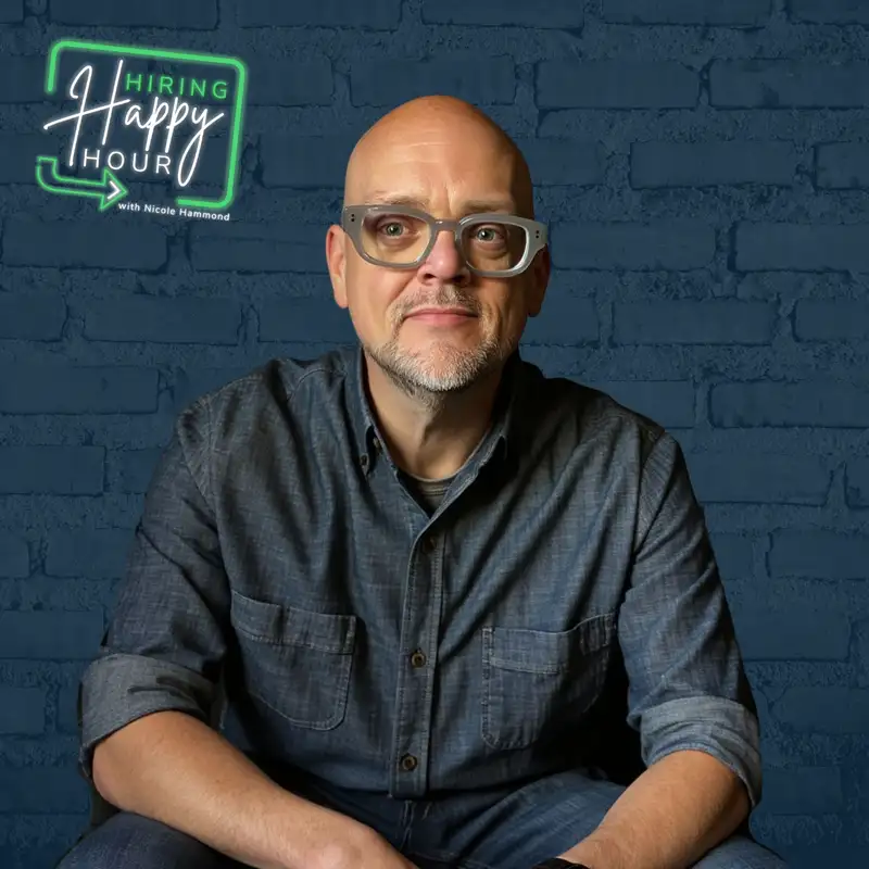 Stop Playing the Hiring Game the Wrong Way - James Ellis - Hiring Happy Hour - Episode # 006