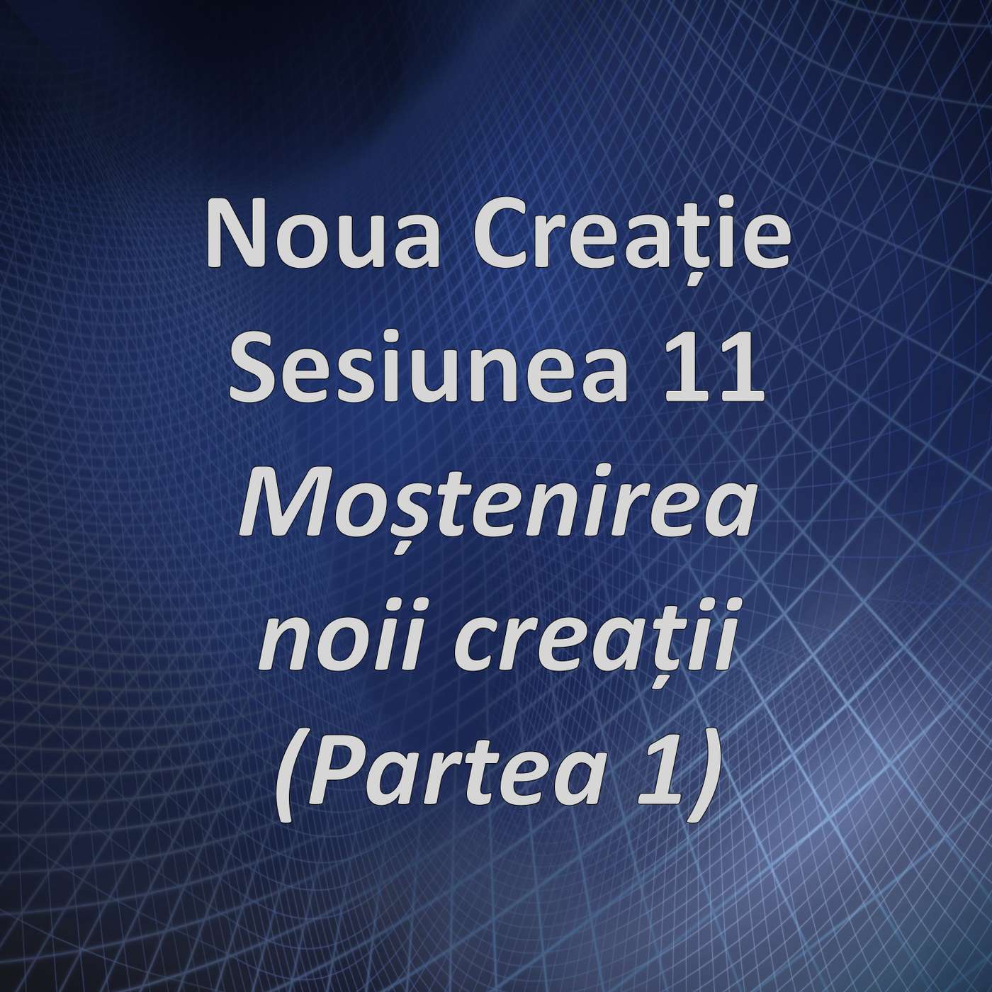 Sesiunea 11 - Moștenirea noii creații, partea 1 (Noua creație) episode artwork