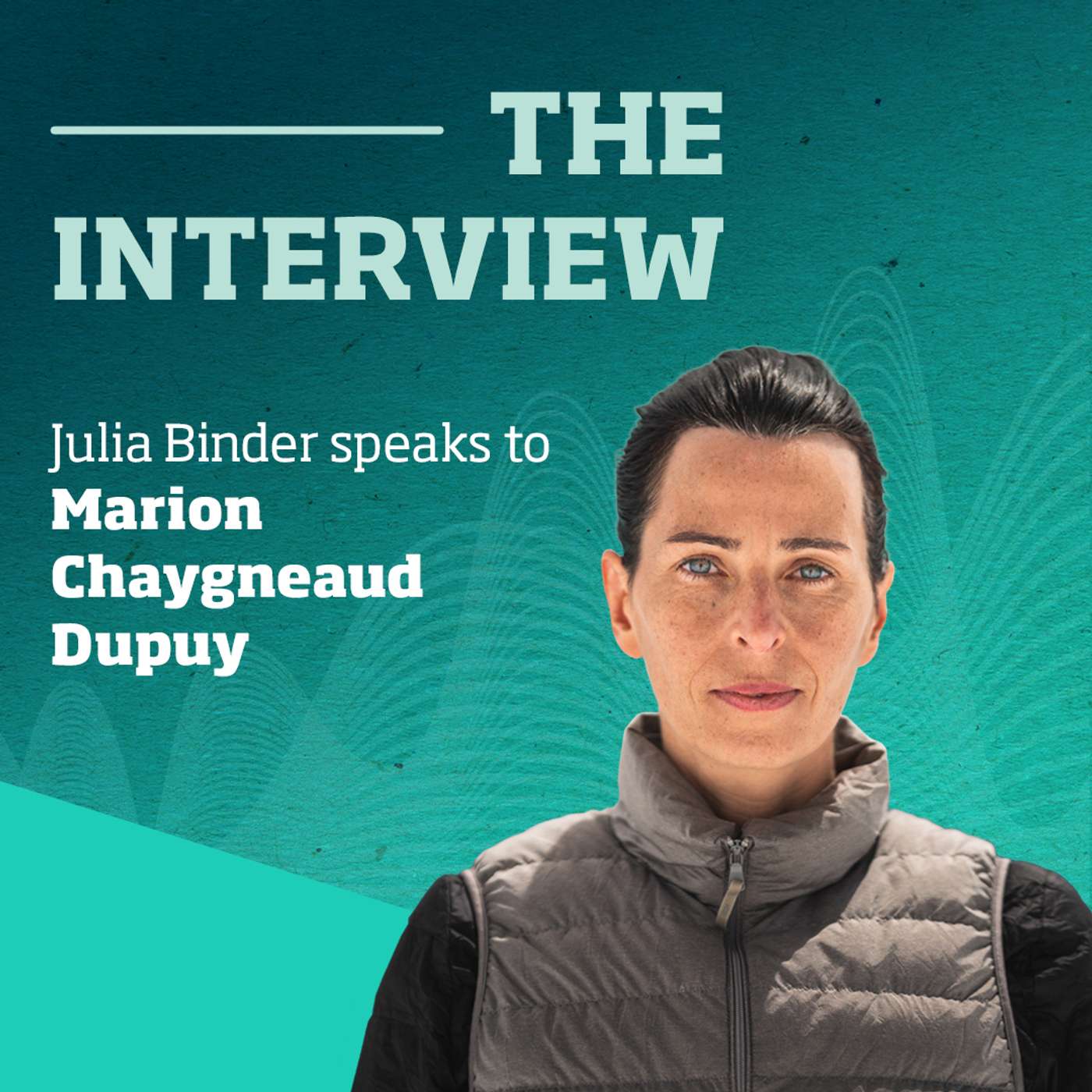 The Interview: Entrepreneur and mountain guide Marion Chaygneaud-Dupuy The Interview: Entrepreneur and mountain guide Marion Chaygneaud-Dupuy
