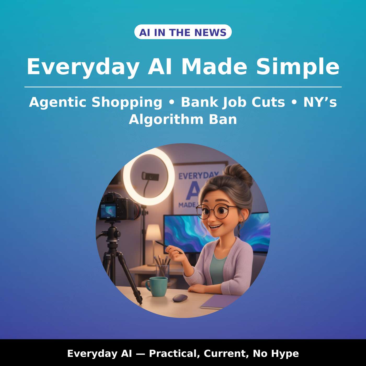 The Immediate AI Audit: Agentic Shopping, Bank Job Cuts & NY’s Ban The Immediate AI Audit: Agentic Shopping, Bank Job Cuts & NY’s Ban