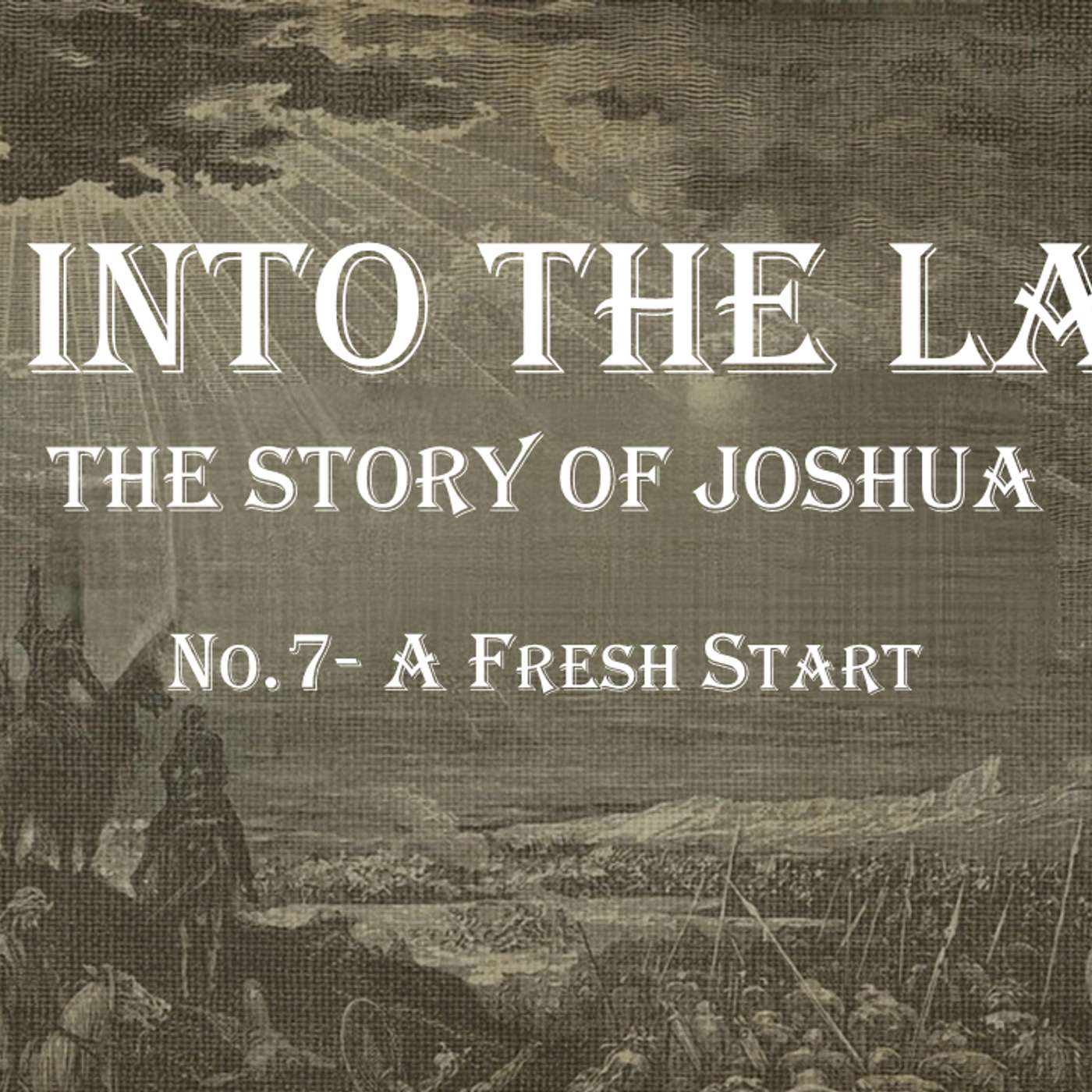 Go Into The Land (Joshua) No.7- A Fresh Start