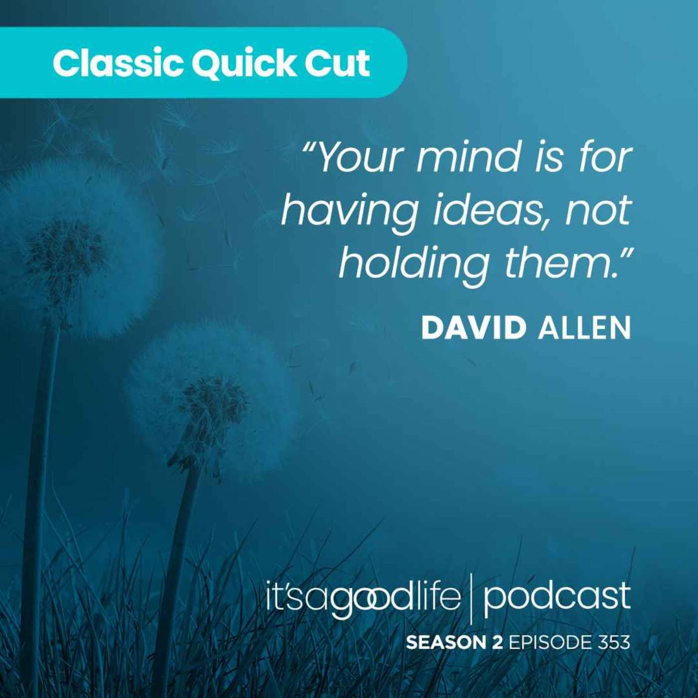 Quick Cut: S2E353 Getting Things Done with David Allen