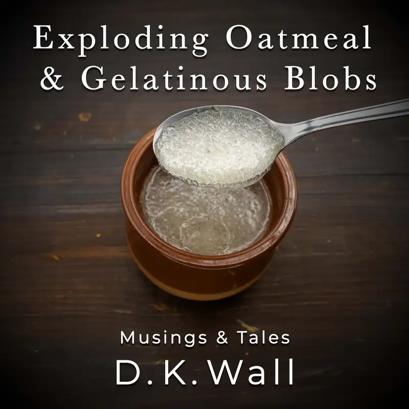 Exploding Oatmeal & Gelatinous Blobs
