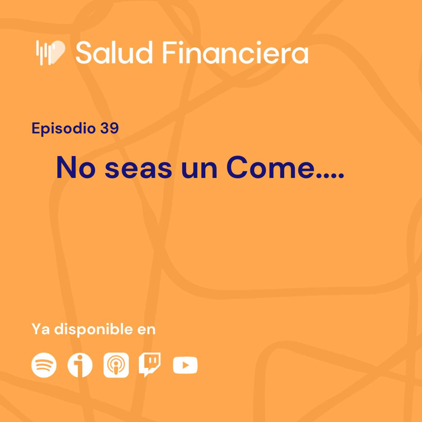 Salud Financiera #39: No seas un Come.....