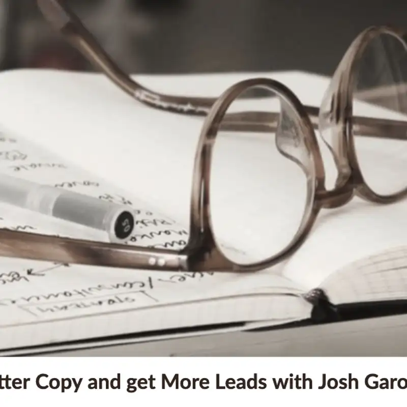 Write Better Copy and get More Leads with Josh Garofalo