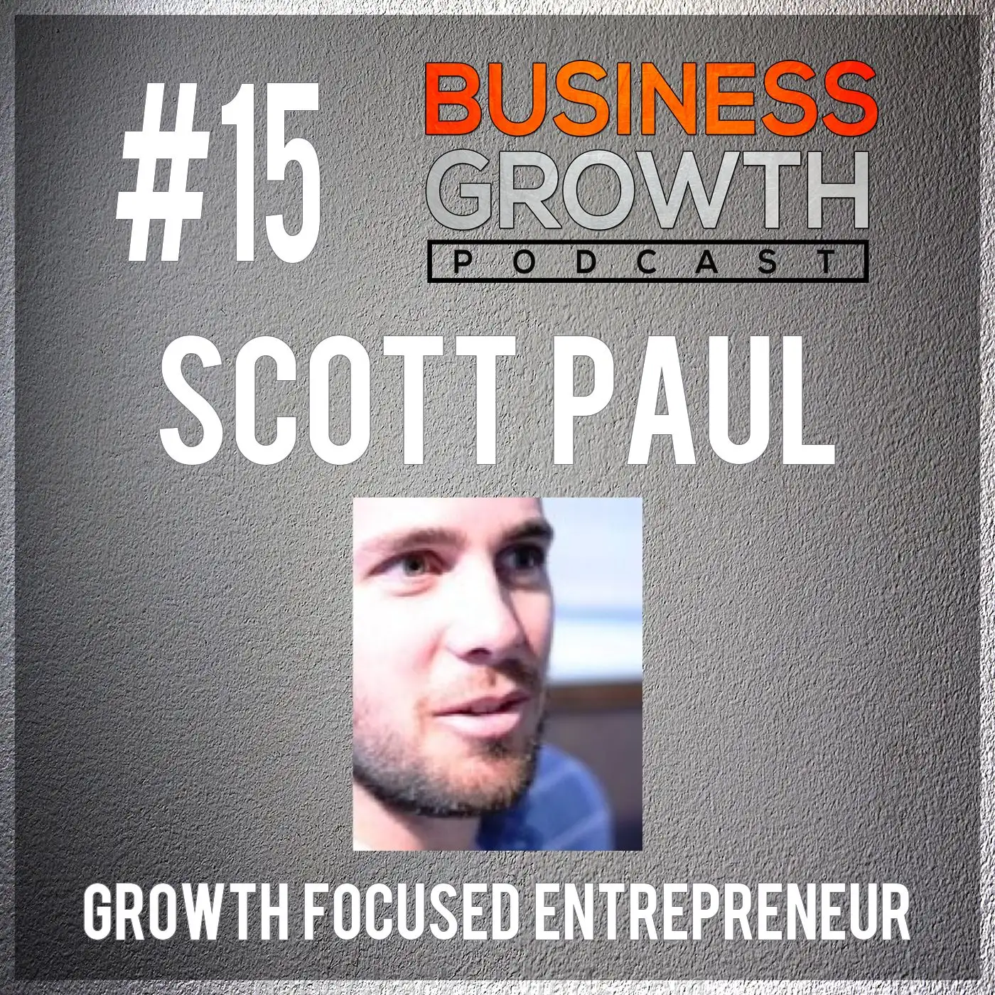 Scott Paul - Being a Growth Focused Entrepreneur episode artwork
