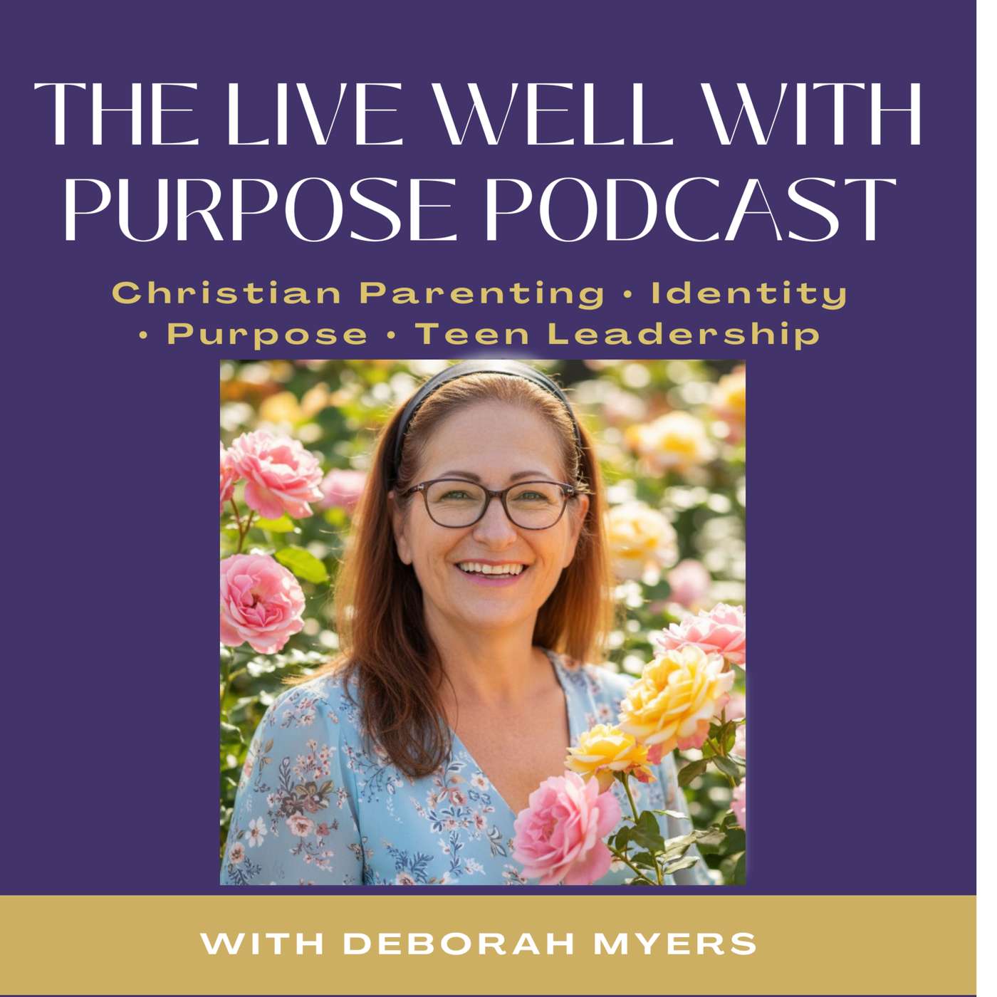 The Live Well With Purpose Podcast: Christian Parenting, Identity, Purpose, Teen Leadership