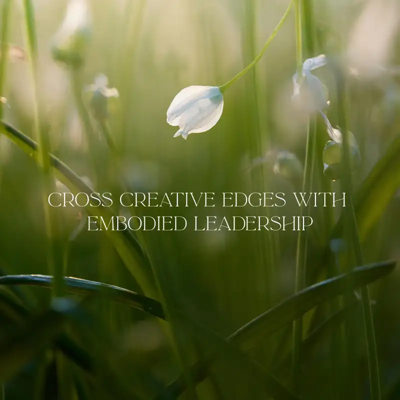 20. Cross Creative Edges with Embodied Leadership