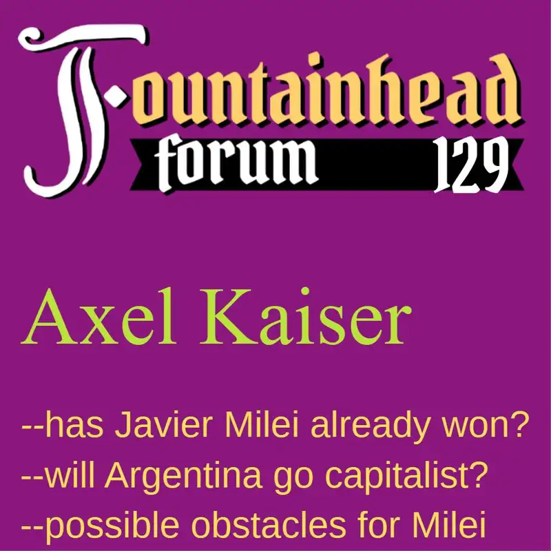 FF-129: Axel Kaiser on the rise of Javier Milei and the future of Argentina after the election