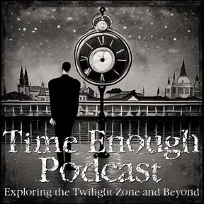 Time Enough Podcast: A Twilight Zone Podcast