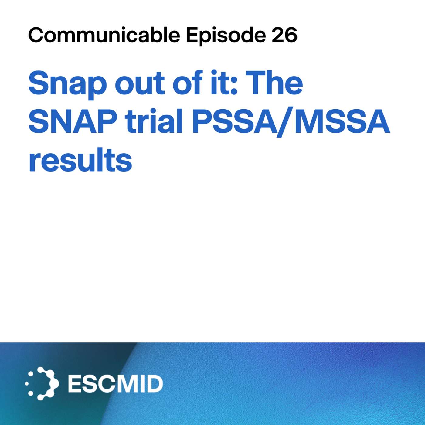 Communicable E26: SNAP out of it: Rethinking anti-staphylococcal penicillins for S. aureus bacteremia - the SNAP trial PSSA/MSSA results Communicable E26: SNAP out of it: Rethinking anti-staphylococcal penicillins for S. aureus bacteremia - the SNAP trial PSSA/MSSA results