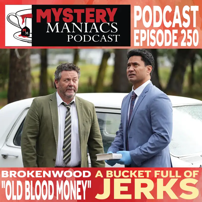 A Bucket Full Of Jerks | Brokenwood | "Old Blood Money" |  Mystery Maniacs Podcast EP250