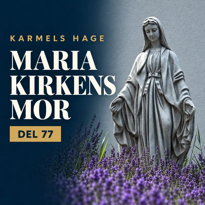 Karmels hage Trosbekjennelsen, del 77: Maria kirkens mor