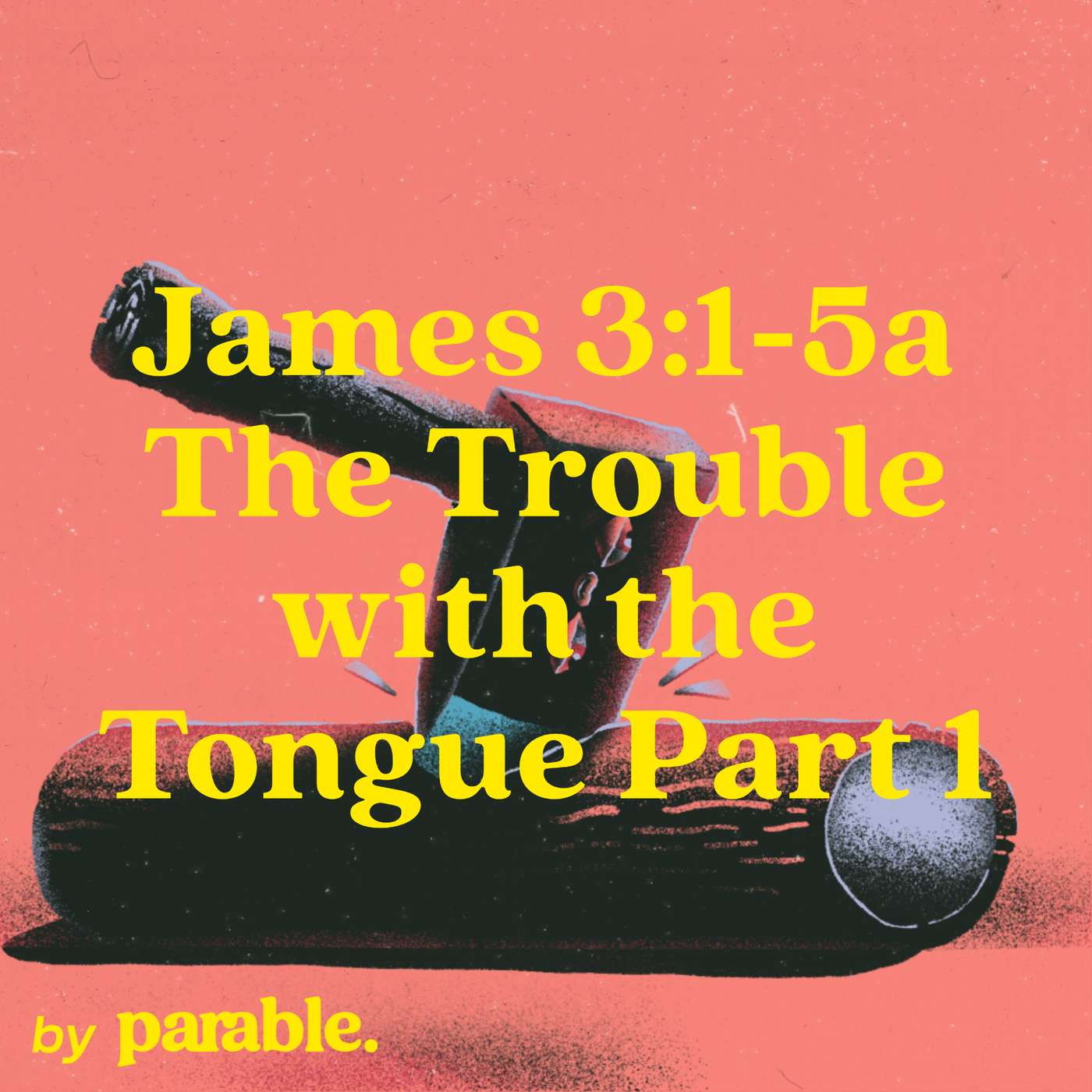 James Part 13: The Trouble with the Tongue Part 1 [James 3:1-5a] episode artwork