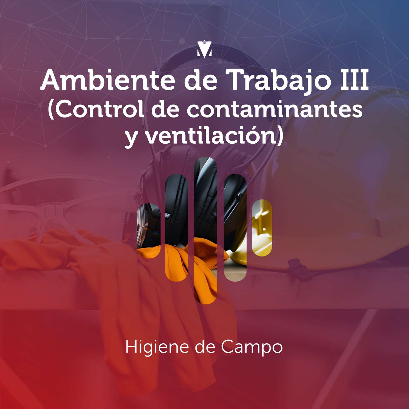 5 - AMBIENTE DE TRABAJO III (CONTROL DE CONTAMINANTES Y VENTILACIÓN): Higiene de Campo episode artwork