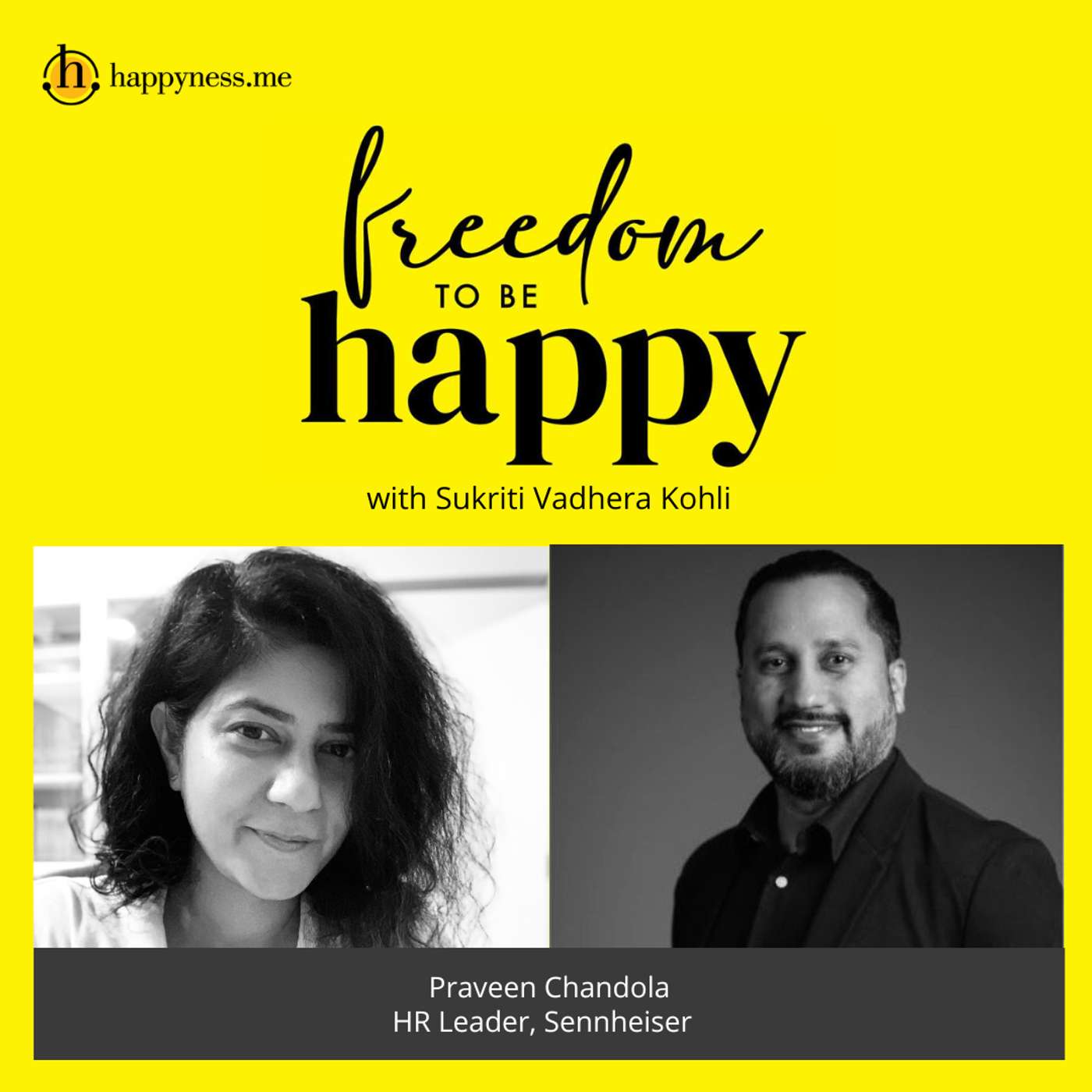 Freedom To Be Happy - Feat. Praveen Chandola - Global Talent Manager & Regional Head APAC & Middle East, Sennheiser with Sukriti Vadhera Kohli episode artwork