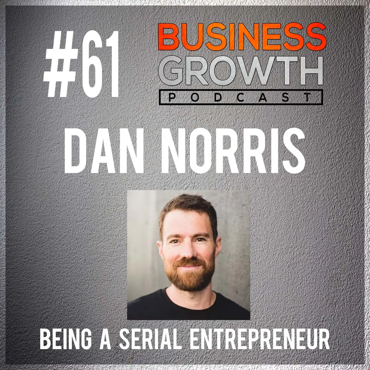 Being a Serial Entrepreneur with Dan Norris - BGP 61 episode artwork