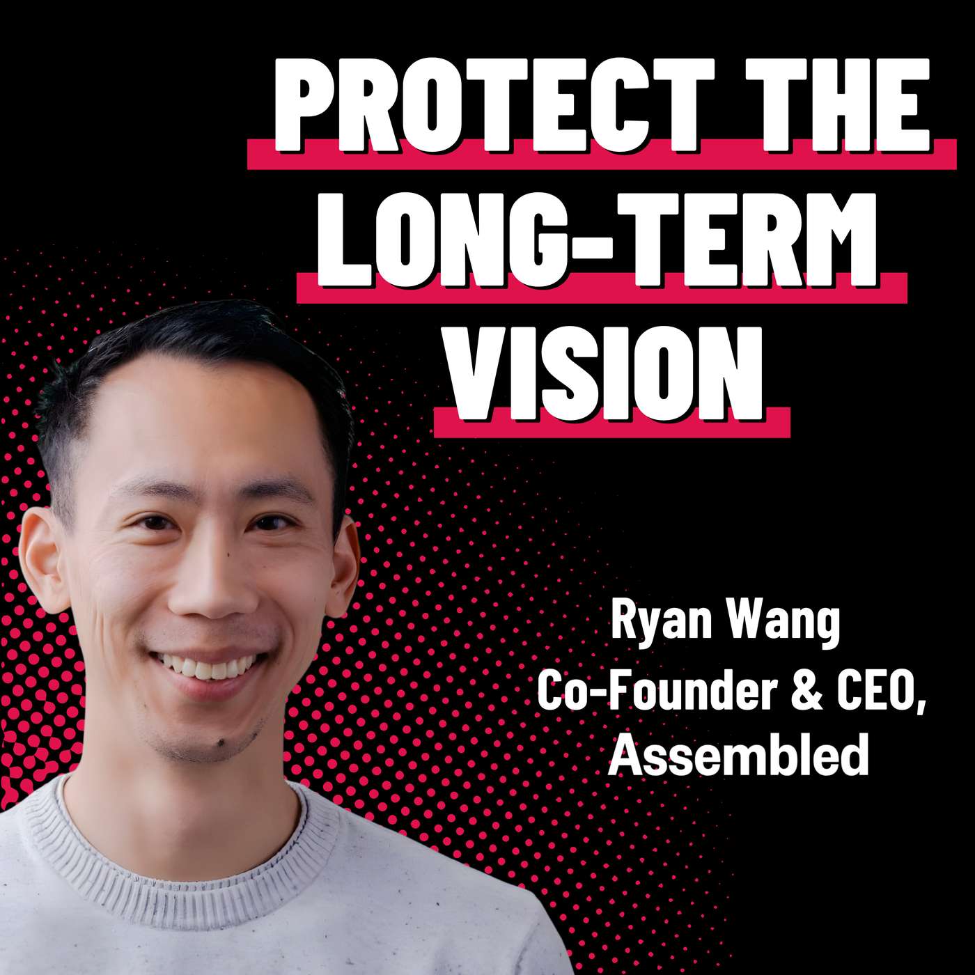 Bridging Human and AI Solutions - Ryan Wang - Assembled - Episode #71