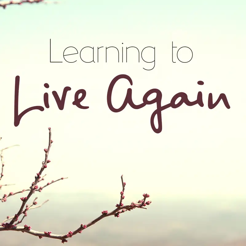 Episode 6: Learning to Live Again