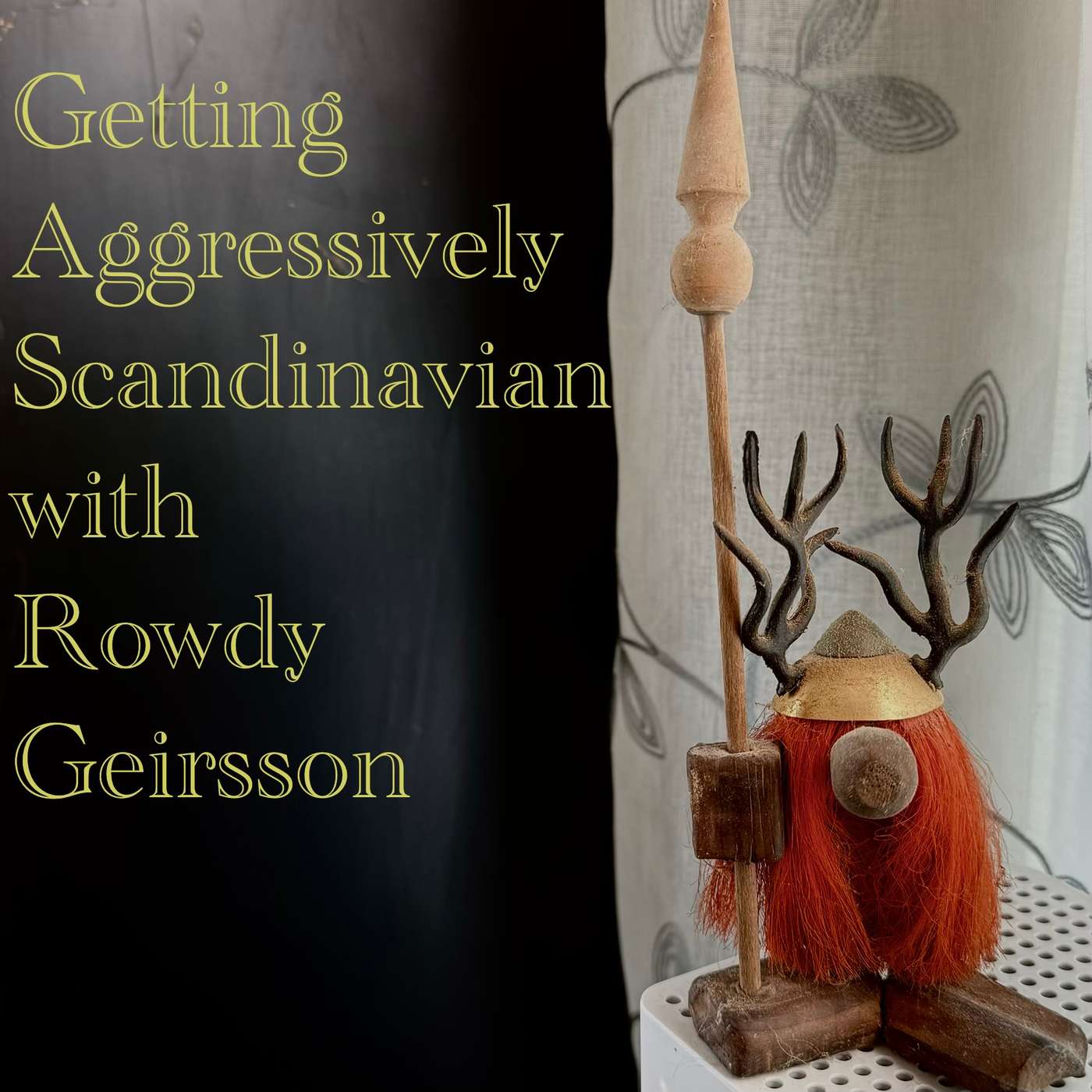 Getting Aggressively Scandinavian with Rowdy Geirsson