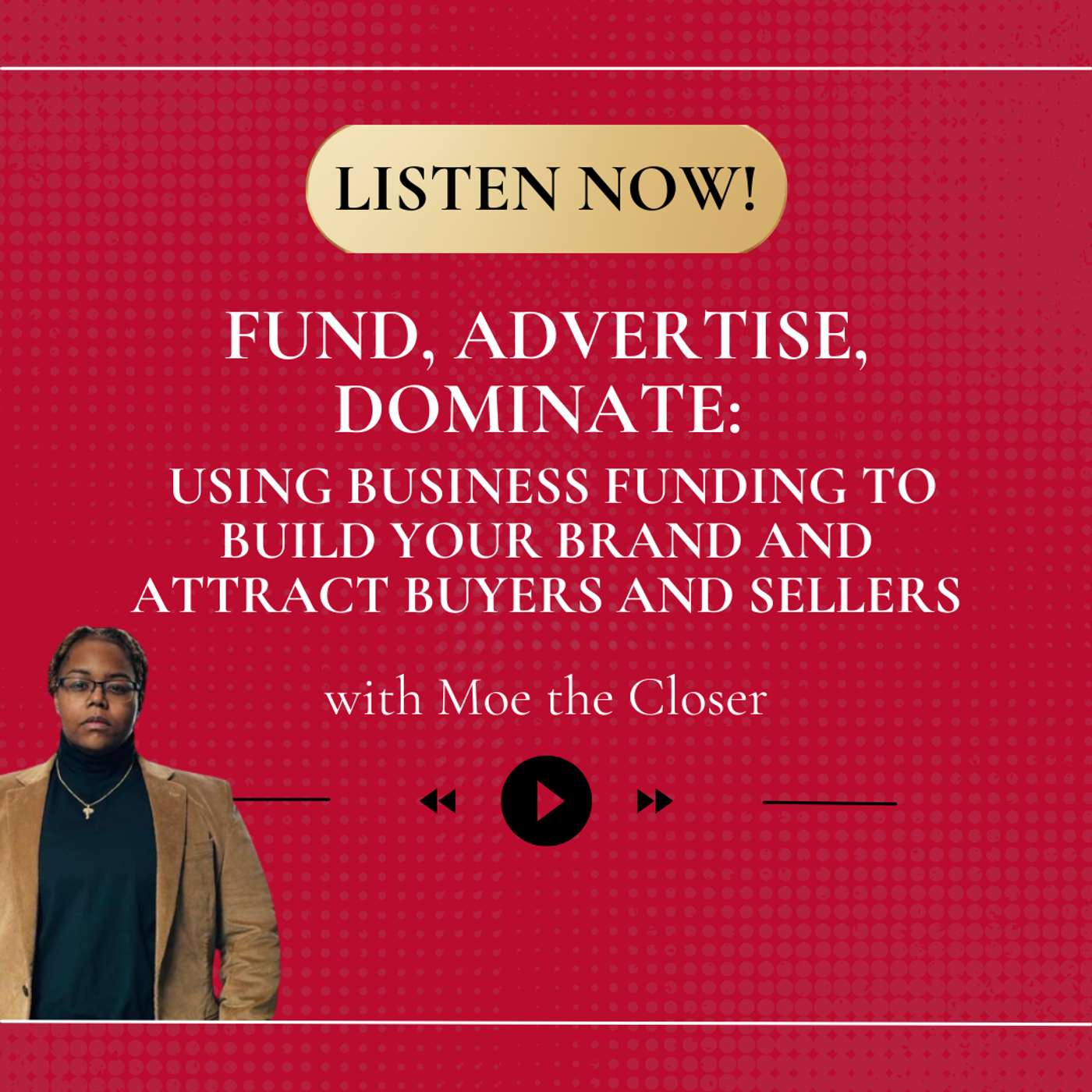 Fund, Advertise, Dominate: Using Business Funding to Build Your Brand and Attract Buyers and Sellers episode artwork