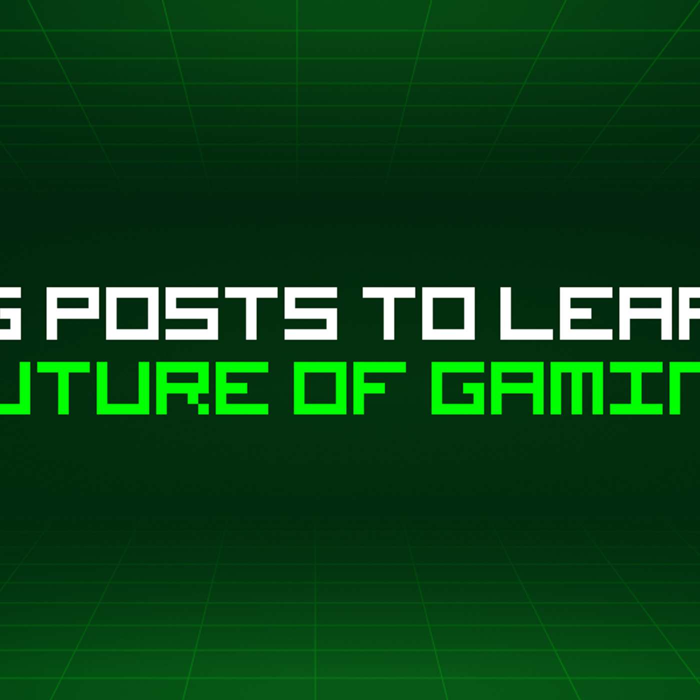358 Blog Posts To Learn About Future Of Gaming