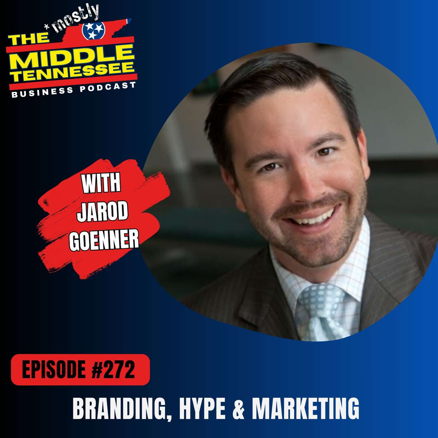 Branding, Hype & Marketing w/ Jarod Goenner :: Ep 272 The Mostly Middle Tennessee Business Podcast