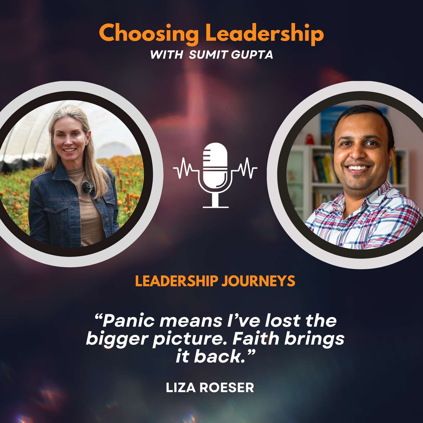 Leadership Journeys [273] - Liza Roeser - “Panic means I’ve lost the bigger picture. Faith brings it back.”