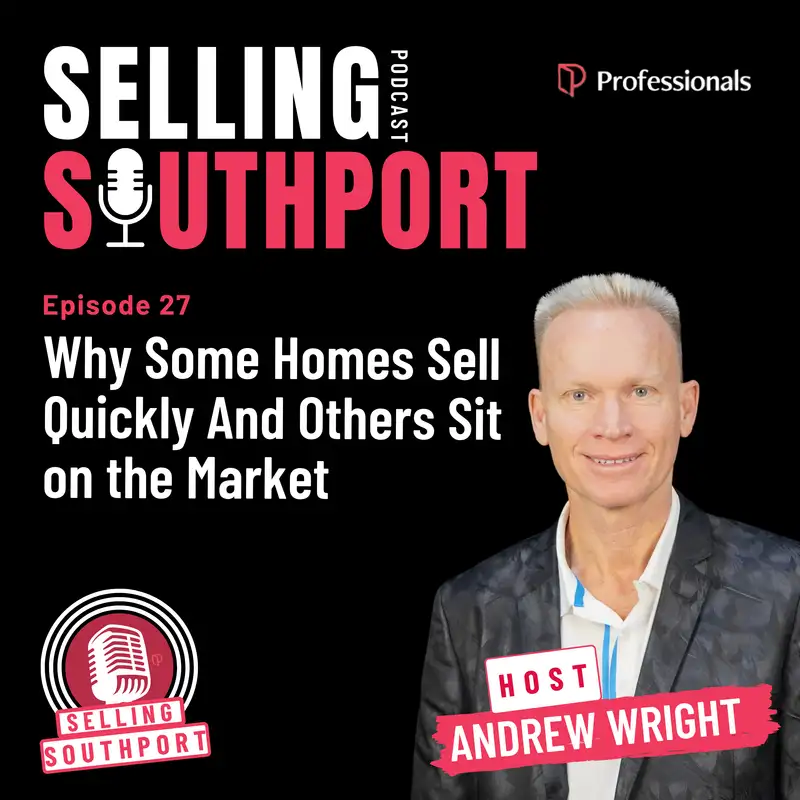 EP27: Why Some Homes Sell Quickly — And Others Sit on the Market