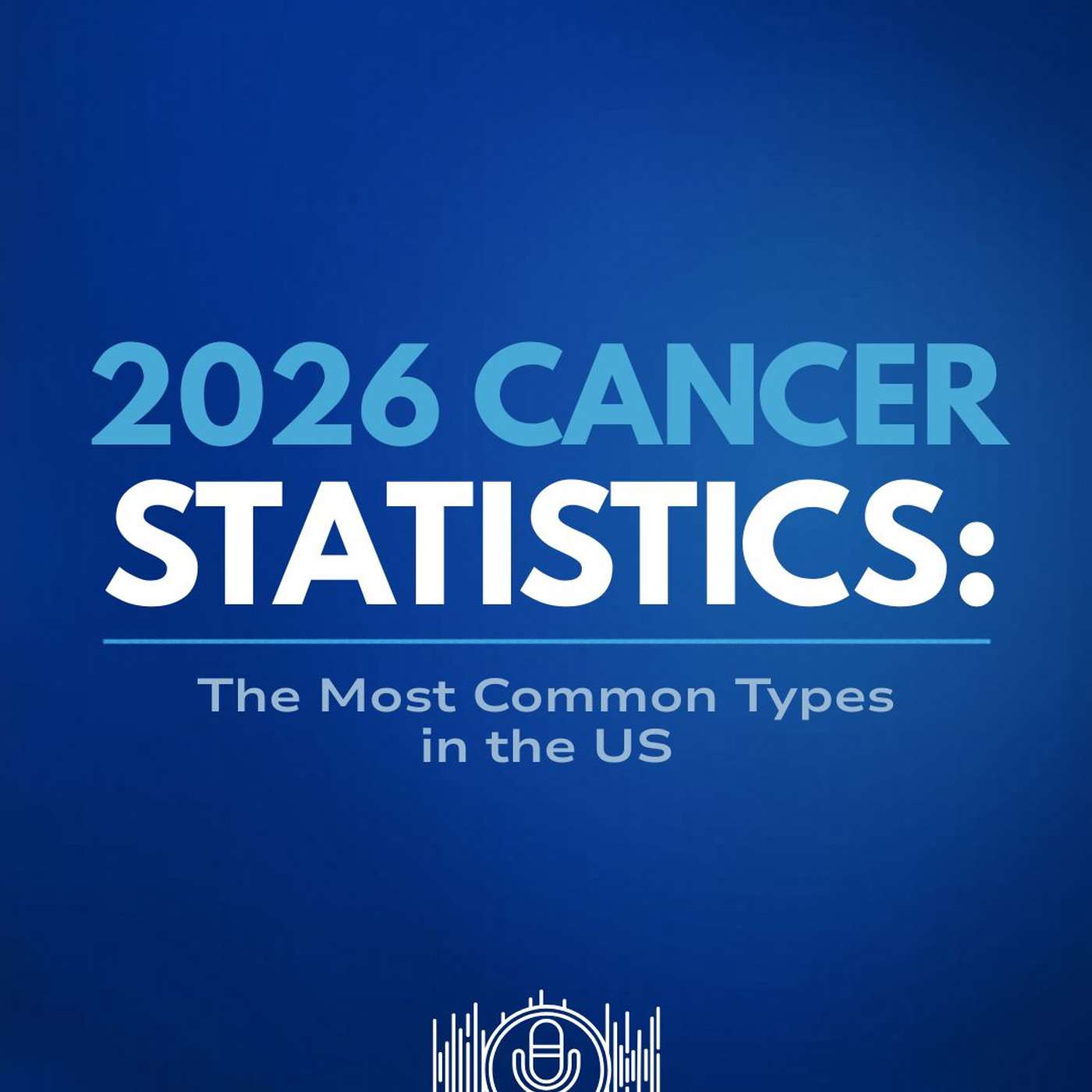 2026 Cancer Statistics: The Most Common Types in the US episode artwork