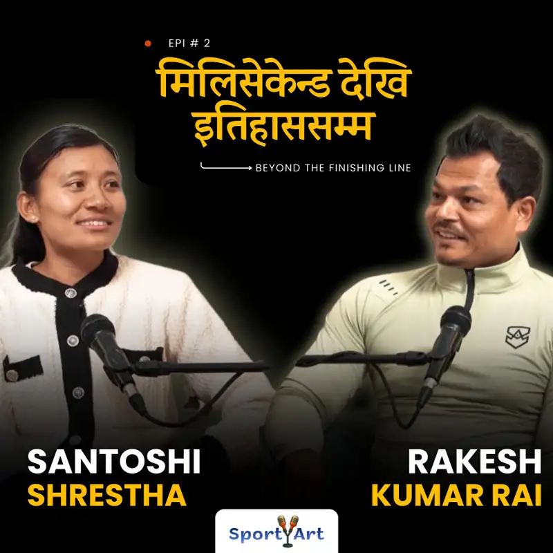 Running Against Time | Nepal’s Golden Girl Santoshi Shrestha × Rakesh Rai | SportyArt Podcast S1-EP2